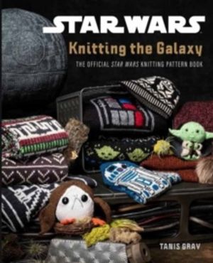 Star Wars: Knitting the Galaxy - The Official Star Wars Knitting Pattern Bo