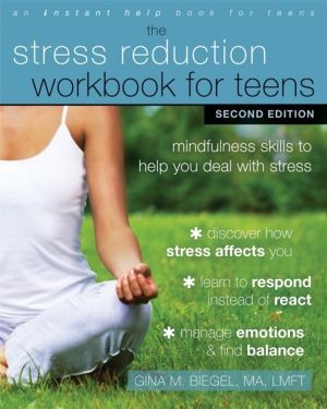 Stress Reduction Workbook for Teens, 2nd Edition - Mindfulness Skills to He