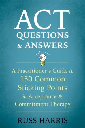 ACT Questions and Answers - A Practitioner's Guide to 50 Common Sticking Po