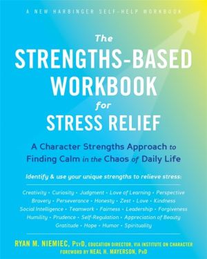 Strengths-Based Workbook for Stress Relief - A Character Strengths Approach