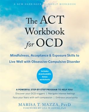 ACT Workbook for OCD - Mindfulness, Acceptance, and Exposure Skills to Live