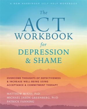 ACT Workbook for Depression and Shame - Overcome Thoughts of Defectiveness