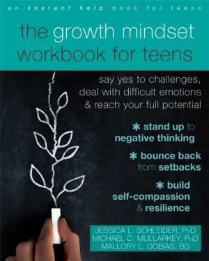 The Growth Mindset Workbook for Teens - Say Yes to Challenges, Deal with Di