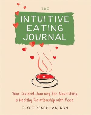 The Intuitive Eating Journal - Your Guided Journey for Nourishing a Healthy
