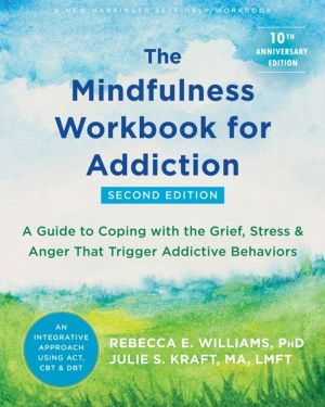 The Mindfulness Workbook for Addiction - A Guide to Coping with the Grief,