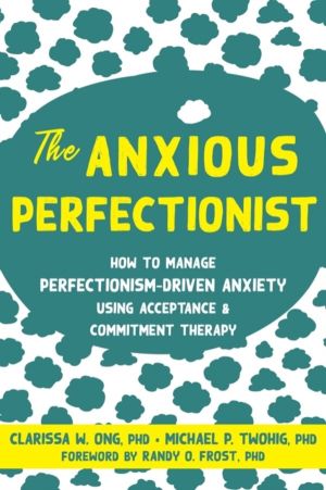 Anxious Perfectionist - Acceptance and Commitment Therapy Skills to Deal wi