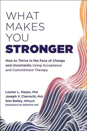 What Makes You Stronger - How to Thrive in the Face of Change and Uncertain