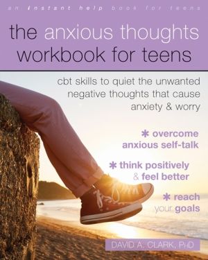 The Anxious Thoughts Workbook for Teens - CBT Skills to Quiet the Unwanted