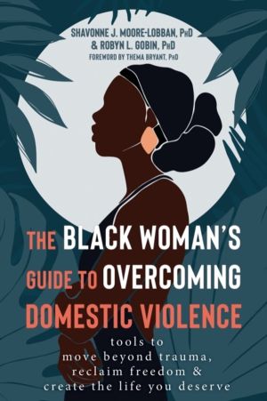The Black Woman's Guide to Overcoming Domestic Violence - Tools to Move Bey