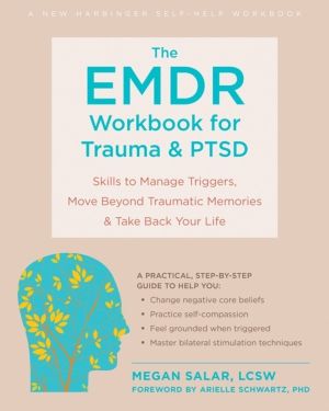 The EMDR Workbook for Trauma and PTSD - Skills to Manage Triggers, Move Bey