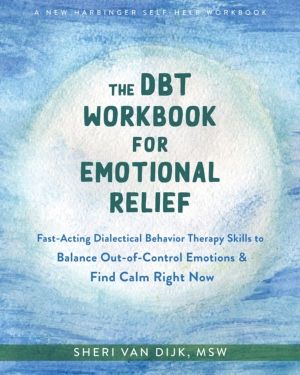 The DBT Workbook for Emotional Relief - Fast-Acting Dialectical Behavior Th