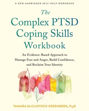 Complex PTSD Coping Skills Workbook - An Evidence-Based Approach to Manage