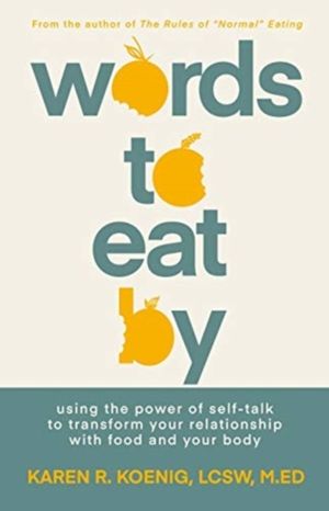 Words to Eat By - Using the Power of Self-talk to Transform Your Relationsh