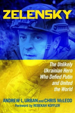 Zelensky - The Unlikely Ukrainian Hero Who Defied Putin and United the Worl