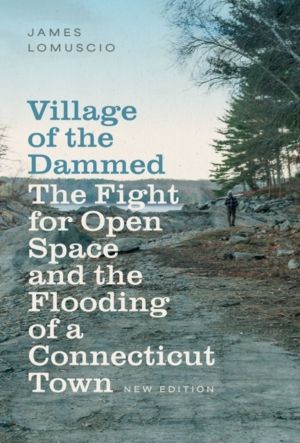 Village of the Dammed - The Fight for Open Space and the Flooding of a Conn
