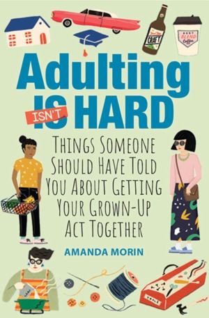 Adulting Made Easy - Things Someone Should Have Told You About Getting Your