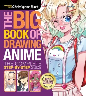 Big Book of Drawing Anime, The - The Complete Step-by-Step Guide ÔÇô How to