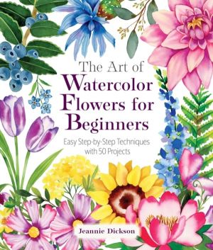 Art of Watercolor Flowers for Beginners - Easy Step-by-Step Techniques with