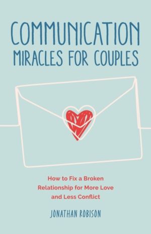 Communication Miracles for Couples - How to Fix a Broken Relationship for M