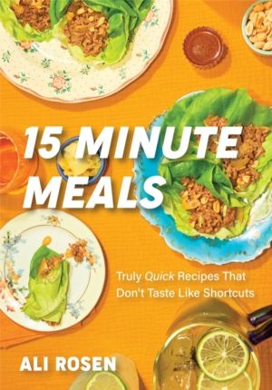15 Minute Meals - Truly Quick Recipes that DonÔÇÖt Taste like Shortcuts
