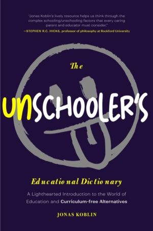 Unschooler's Educational Dictionary - A Lighthearted Introduction to the Wo