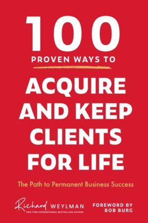 100 Proven Ways to Acquire and Keep Clients for Life - The Path to Permanen