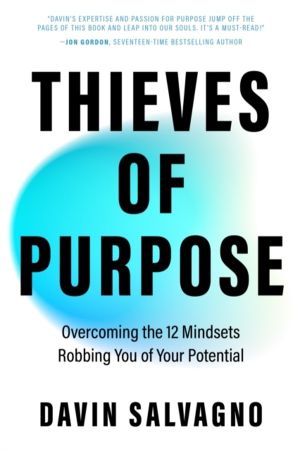 Thieves of Purpose - Overcoming the 12 Mindsets Robbing You of Your Potenti