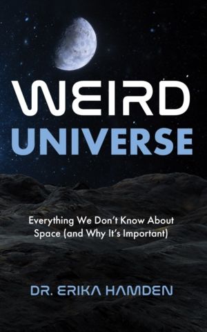 Weird Universe - Everything We DonÔÇÖt Know about Space (and Why ItÔÇÖs Imp