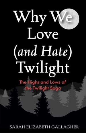 Why We Love (and Hate) Twilight - The Highs and Lows of the Twilight Saga (