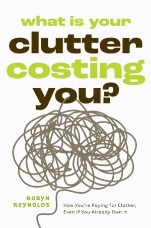 What Is Your Clutter Costing You? - The Financial Side of Getting Organized