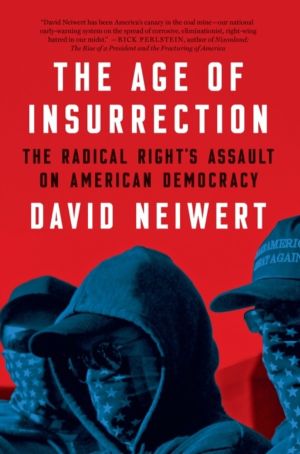 Age of Insurrection - The Radical Right's Assault on American Democracy