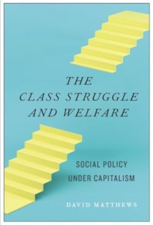 Class Struggle and Welfare - Social Policy Under Capitalism