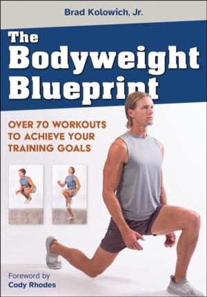 Bodyweight Blueprint - Over 70 Workouts to Achieve Your Training Goals