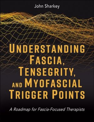 Understanding Fascia, Tensegrity, and Myofascial Trigger Points - A Roadmap