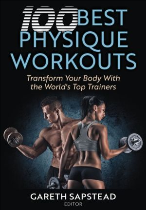 100 Best Physique Workouts - Transform Your Body with the World's Top Train