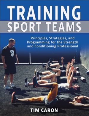 Training Sport Teams - Principles, Strategies, and Programming for the Stre