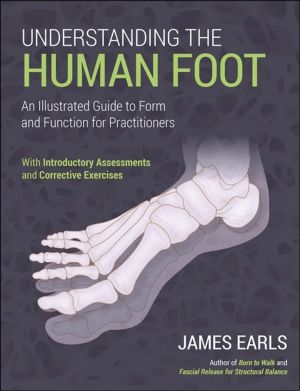 Understanding the Human Foot - An Illustrated Guide to Form and Function fo
