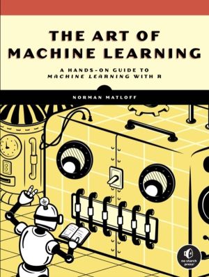 Art of Machine Learning - A Hands-On Guide to Machine Learning with R