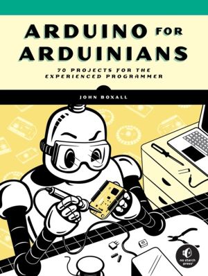 Arduino for Arduinians - 70 Projects for the Experienced Programmer