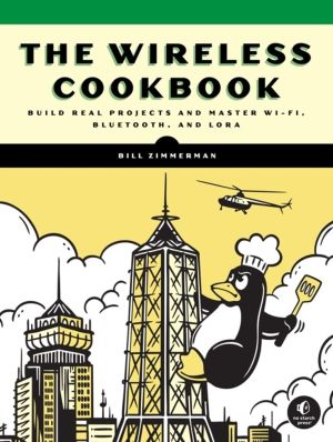 Wireless Cookbook - Build Real Projects and Master Wi-Fi, Bluetooth, and Lo