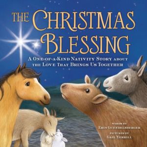 The Christmas Blessing - A One-of-a-Kind Nativity Story about the Love That