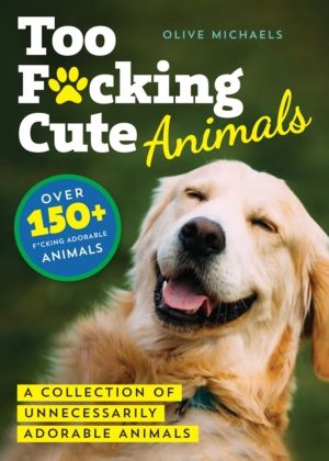 Too F*cking Cute - A Collection of Unnecessarily Adorable Animals