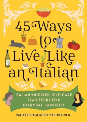45 Ways to Live Like an Italian - Italian-Inspired Self-Care Traditions for