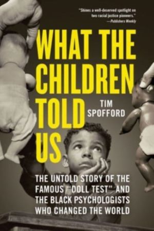 What the Children Told Us - The Untold Story of the Famous "Doll Test" and