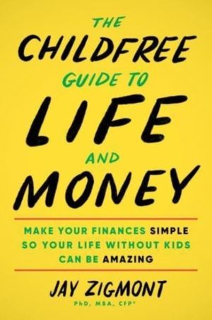 Childfree Guide to Life and Money - Make Your Finances Simple So Your Life