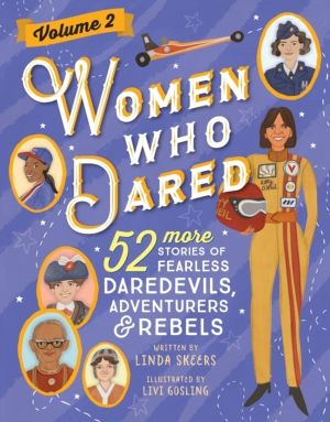 Women Who Dared Volume 2 - 52 More Stories of Fearless Daredevils, Adventur