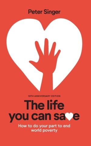 10th Anniversary Edition The Life You Can Save - How To Do Your Part To End