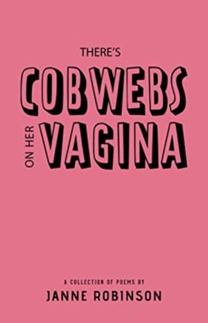 There's Cobwebs On Her Vagina - A Collection of Poems