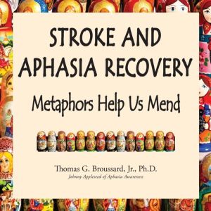 Stroke and Aphasia Recovery - Metaphors Help us Mend