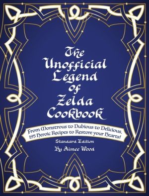 Unofficial Legend Of Zelda Cookbook - From Monstrous to Dubious to Deliciou